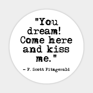 Come here and kiss me - Fitzgerald quote Magnet